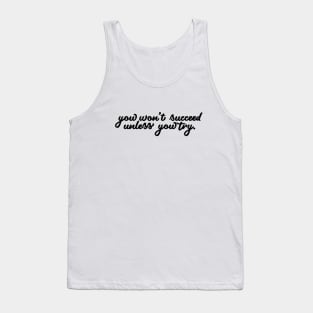 You Won't Succeed If You Don't Try Tank Top